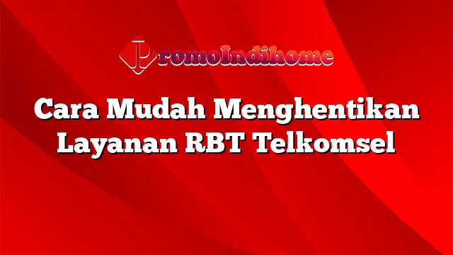 Cara Mudah Menghentikan Layanan RBT Telkomsel