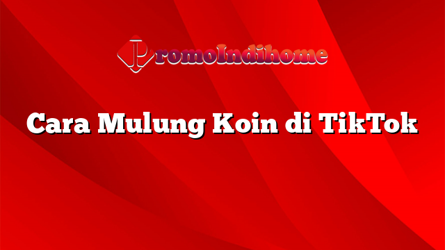 Cara Mulung Koin di TikTok