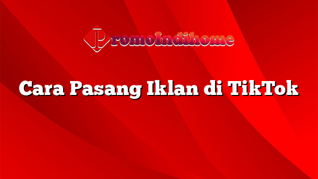 Cara Pasang Iklan di TikTok