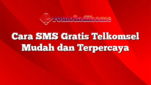 Cara SMS Gratis Telkomsel Mudah dan Terpercaya