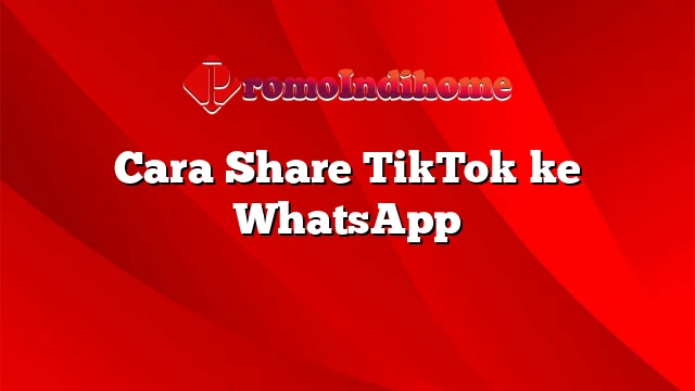 Cara Share TikTok ke WhatsApp