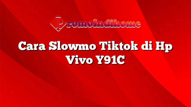 Cara Slowmo Tiktok di Hp Vivo Y91C