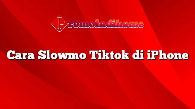 Cara Slowmo Tiktok di iPhone