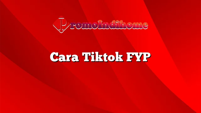 Cara Tiktok FYP