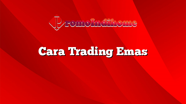 Cara Trading Emas