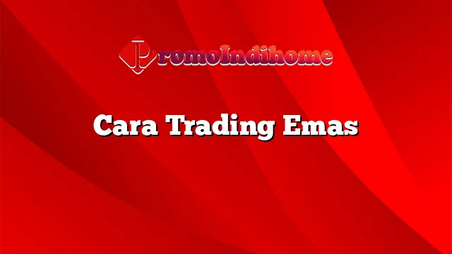 Cara Trading Emas