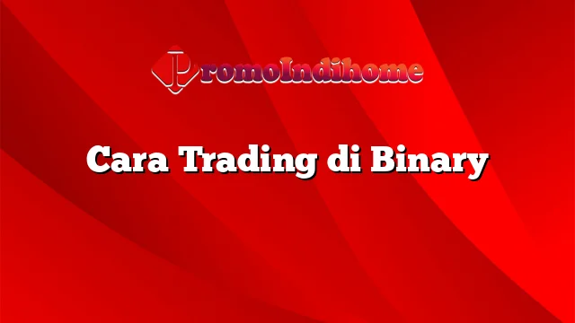 Cara Trading di Binary