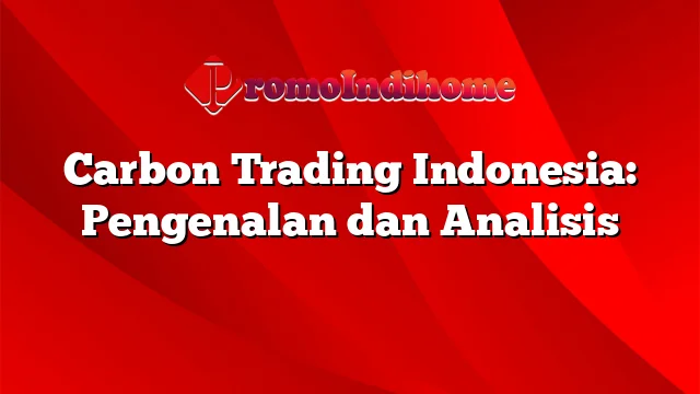 Carbon Trading Indonesia: Pengenalan dan Analisis