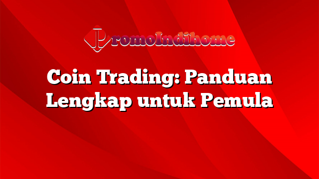 Coin Trading: Panduan Lengkap untuk Pemula