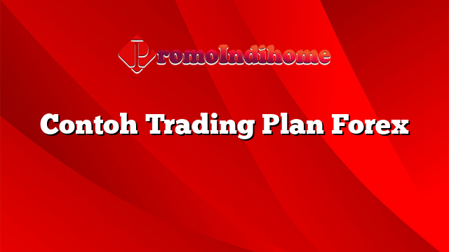 Contoh Trading Plan Forex