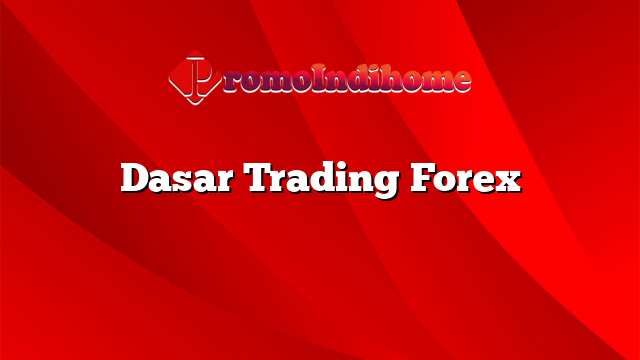 Dasar Trading Forex