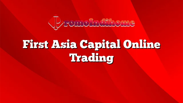 First Asia Capital Online Trading