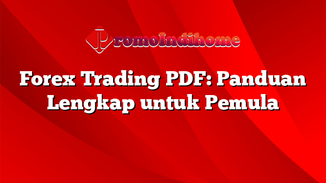 Forex Trading PDF: Panduan Lengkap untuk Pemula