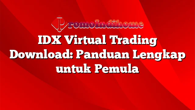 IDX Virtual Trading Download: Panduan Lengkap untuk Pemula