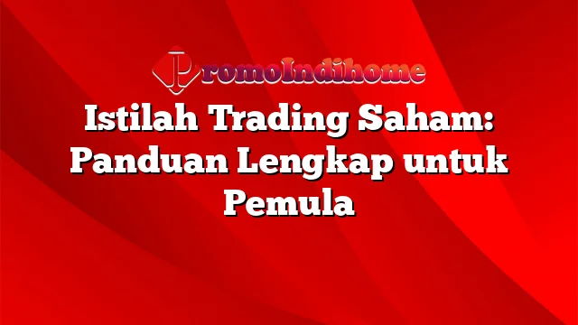 Istilah Trading Saham: Panduan Lengkap untuk Pemula