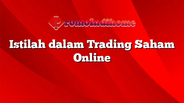 Istilah dalam Trading Saham Online