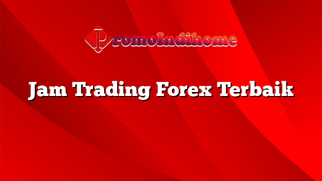 Jam Trading Forex Terbaik