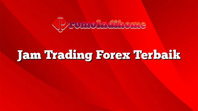 Jam Trading Forex Terbaik