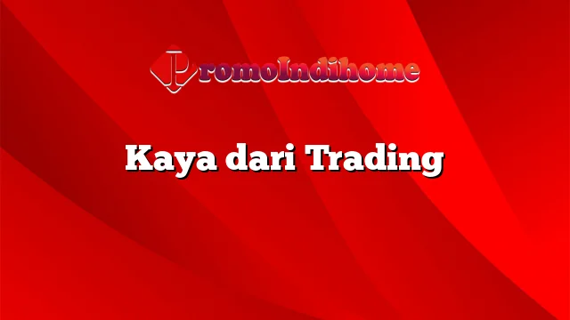 Kaya dari Trading