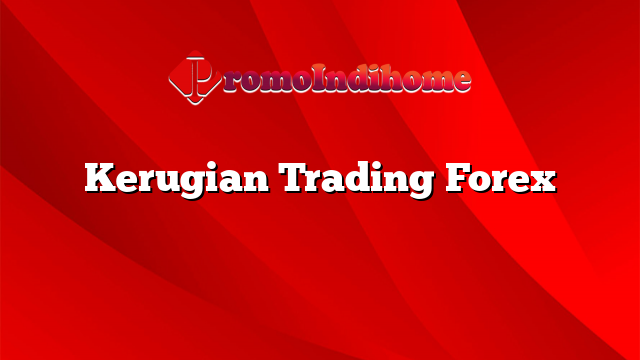 Kerugian Trading Forex