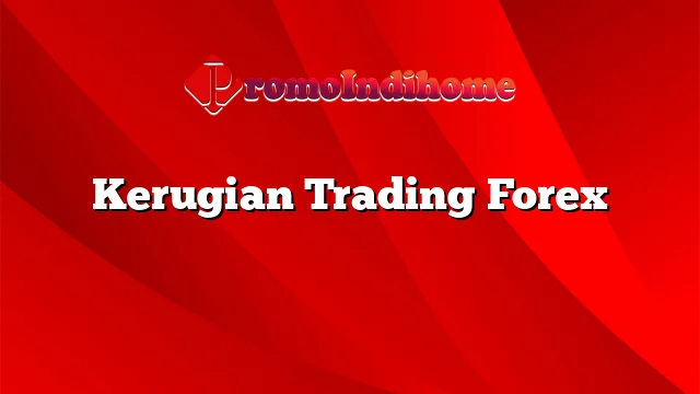 Kerugian Trading Forex