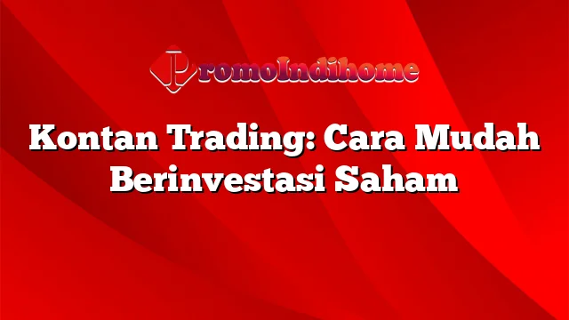 Kontan Trading: Cara Mudah Berinvestasi Saham