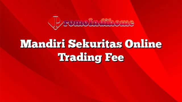 Mandiri Sekuritas Online Trading Fee