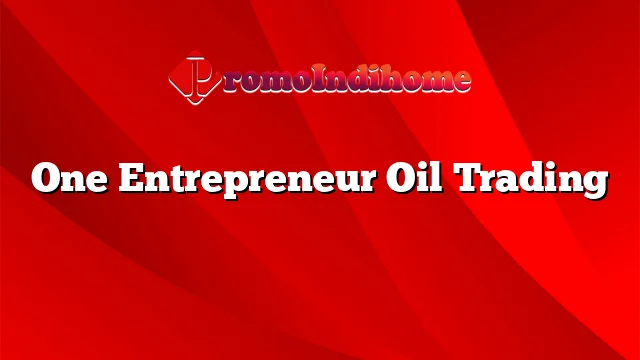 One Entrepreneur Oil Trading