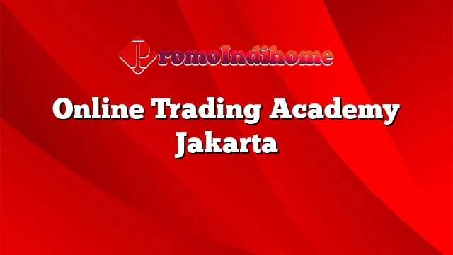 Online Trading Academy Jakarta