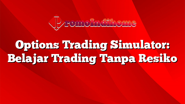 Options Trading Simulator: Belajar Trading Tanpa Resiko