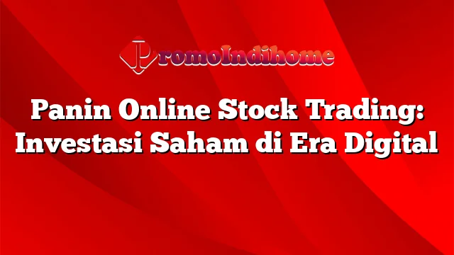 Panin Online Stock Trading: Investasi Saham di Era Digital