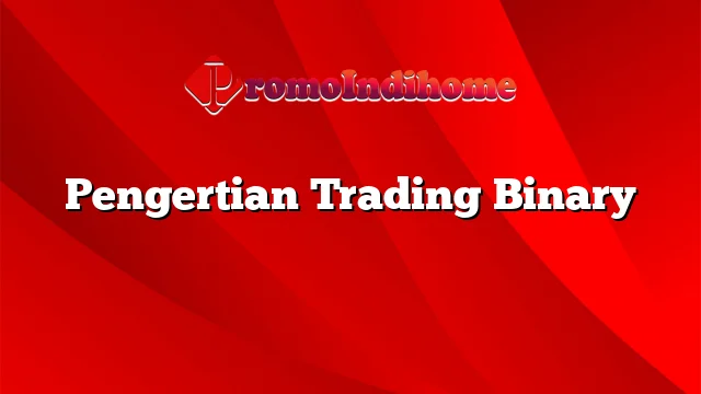 Pengertian Trading Binary