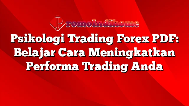 Psikologi Trading Forex PDF: Belajar Cara Meningkatkan Performa Trading Anda