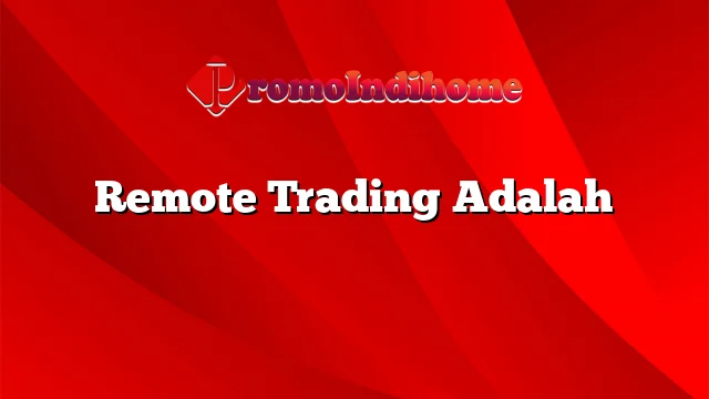 Remote Trading Adalah