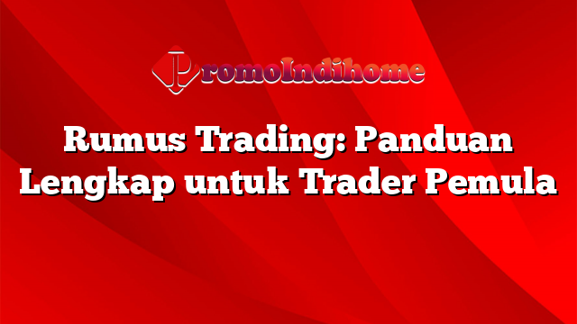 Rumus Trading: Panduan Lengkap untuk Trader Pemula