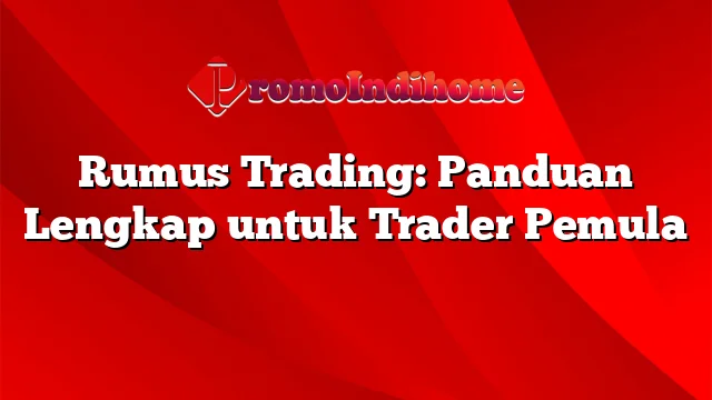 Rumus Trading: Panduan Lengkap untuk Trader Pemula