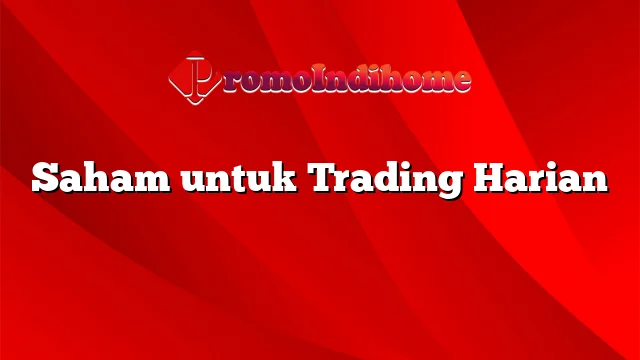 Saham untuk Trading Harian