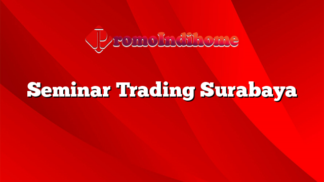 Seminar Trading Surabaya