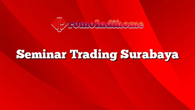 Seminar Trading Surabaya