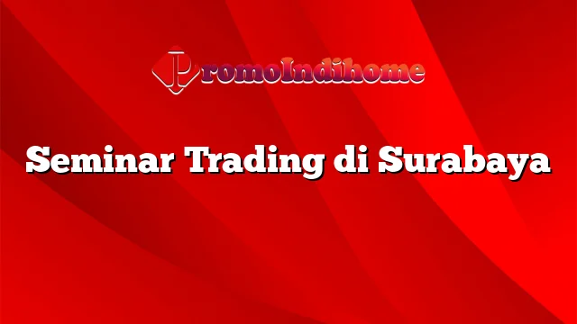 Seminar Trading di Surabaya