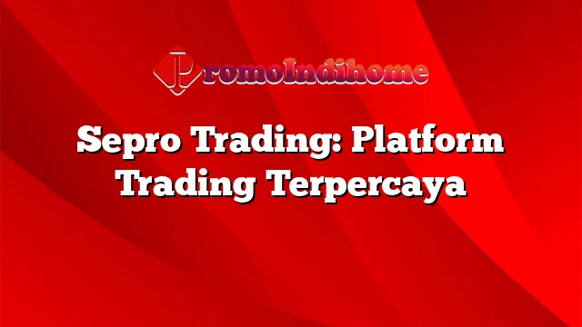 Sepro Trading: Platform Trading Terpercaya