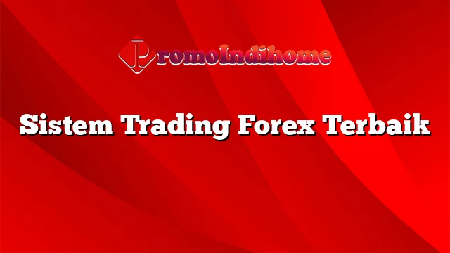 Sistem Trading Forex Terbaik