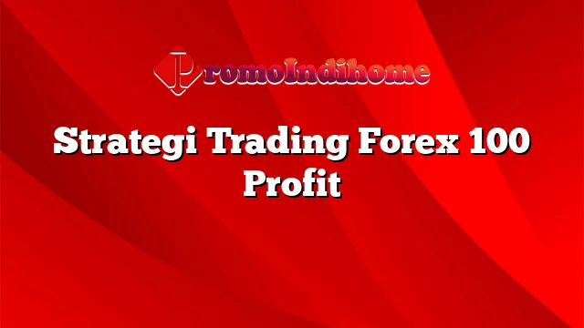 Strategi Trading Forex 100 Profit
