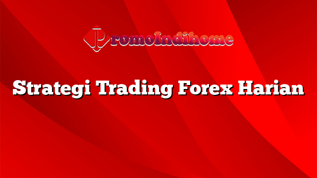 Strategi Trading Forex Harian
