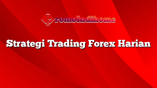 Strategi Trading Forex Harian