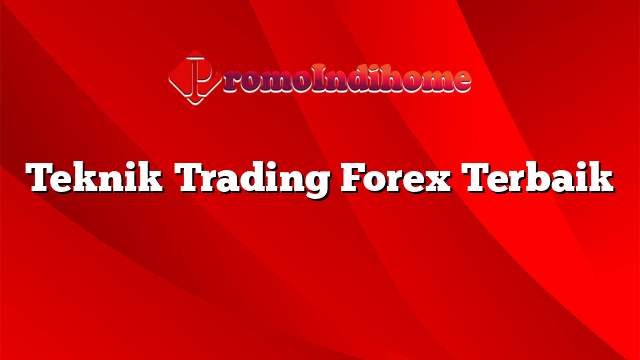 Teknik Trading Forex Terbaik