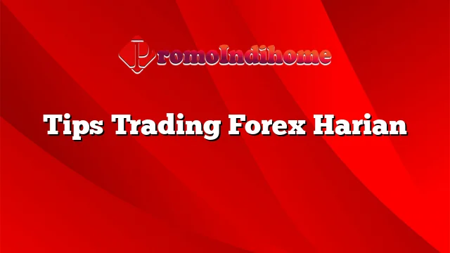 Tips Trading Forex Harian