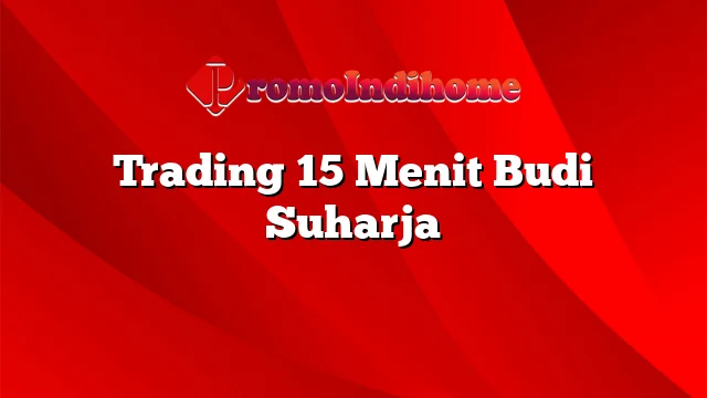 Trading 15 Menit Budi Suharja