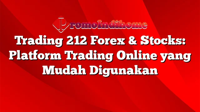 Trading 212 Forex & Stocks: Platform Trading Online yang Mudah Digunakan