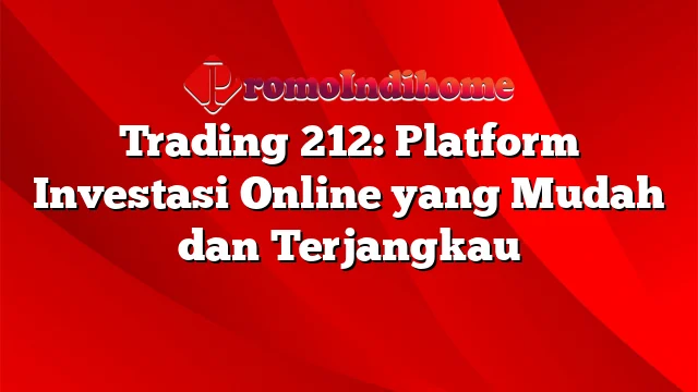 Trading 212: Platform Investasi Online yang Mudah dan Terjangkau